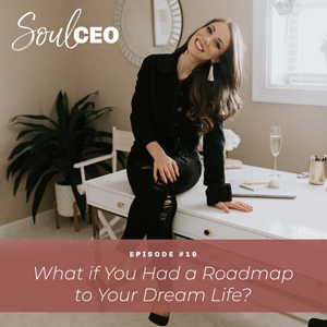 [SCEO] 19: What if You Had a Roadmap to Your Dream Life?