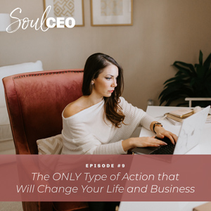 [SCEO] 9: The ONLY Type of Action that Will Change Your Life and Business