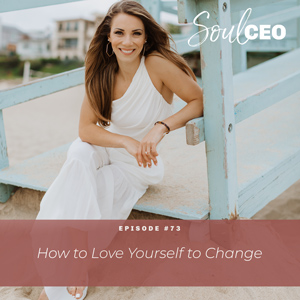 [SCEO] 73: How to Love Yourself to Change