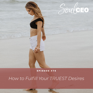 [SCEO] 76: How to Fulfill Your TRUEST Desires