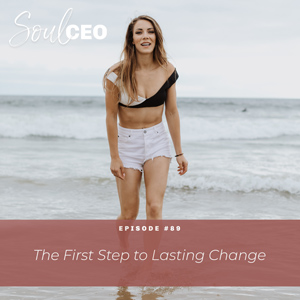 [SCEO] 89: The First Step to Lasting Change