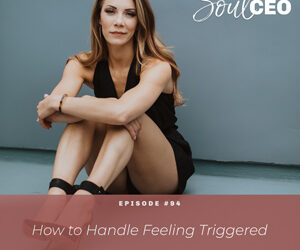 [SCEO] 94: How to Handle Feeling Triggered