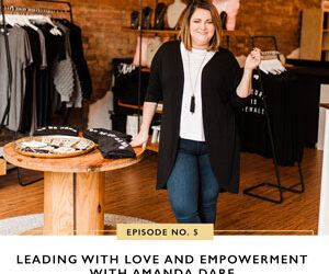 Ep #5: Leading with Love and Empowerment with Amanda Dare