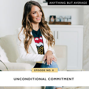 Ep #8: Unconditional Commitment