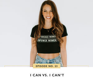 Ep #23: I Can Vs. I Can’t