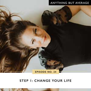 Step 1: Change Your Life