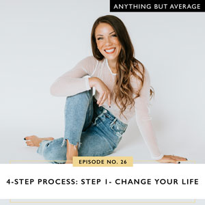 4-Step Process: Step 1 – Change Your Life