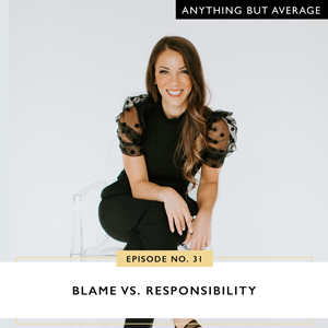 Ep #31: Blame vs. Responsibility