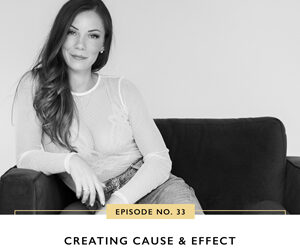 Ep #33: Creating Cause & Effect