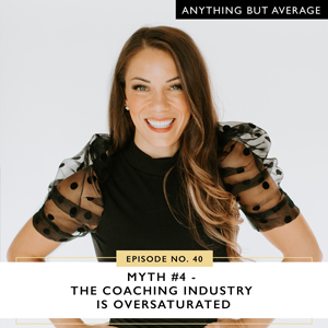 Ep #40: Myth #4 – The Coaching Industry is Oversaturated