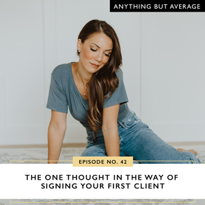 Ep #42: The One Thought in the Way of Signing Your First Client