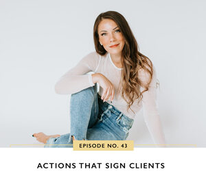 Ep #43: Actions That Sign Clients