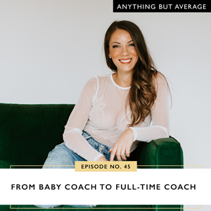 Ep #45: From Baby Coach to Full-Time Coach