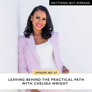 Ep #67: Leaving Behind the Practical Path with Chelsea Wright