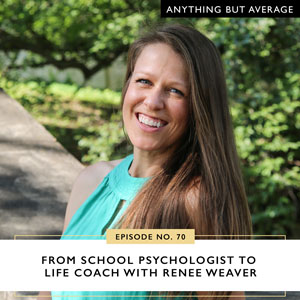 Anything But Average with Lindsey Mango | From School Psychologist to Life Coach with Renee Weaver