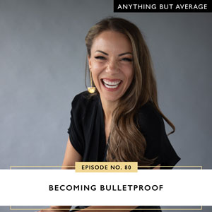 Ep #80: Becoming Bulletproof