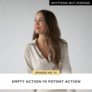 Anything But Average with Lindsey Mango | Empty Action vs Potent Action