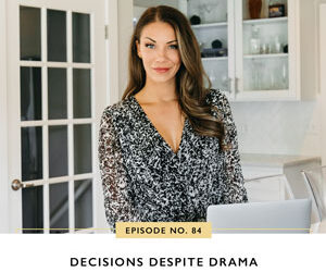 Ep #84: Decisions Despite Drama