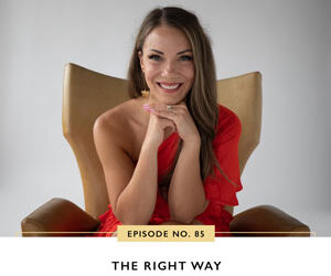 Ep #85: The Right Way