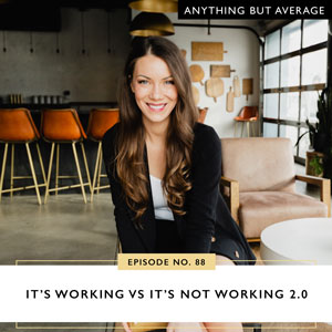 Ep #88: It’s Working vs It’s Not Working 2.0