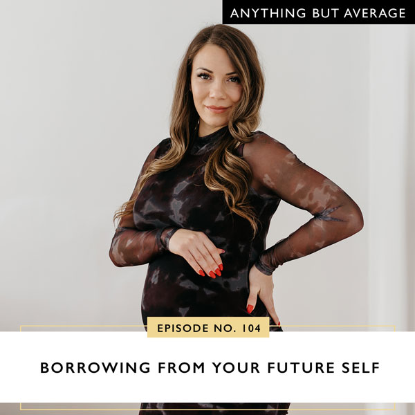 Anything But Average with Lindsey Mango | Borrowing From Your Future Self