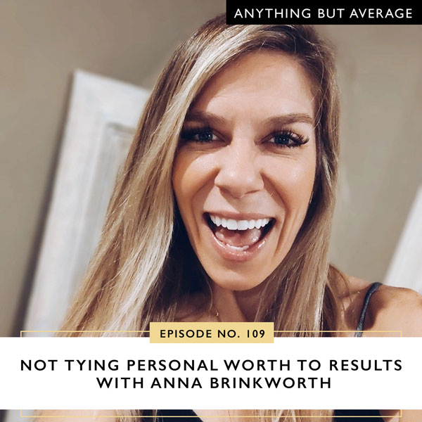 Anything But Average with Lindsey Mango | Not Tying Personal Worth to Results with Anna Brinkworth
