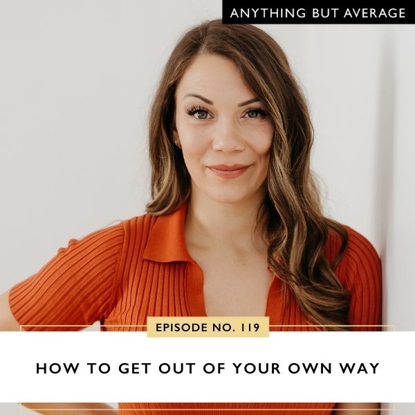 Anything But Average | How to Get Out of Your Own Way