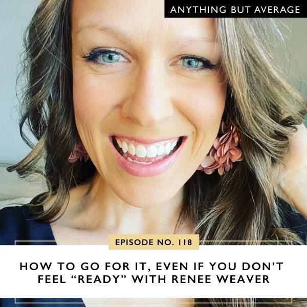 Anything But Average | How to GO FOR IT with Renee Weaver