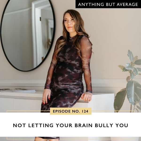 Anything But Average | Not Letting Your Brain Bully You
