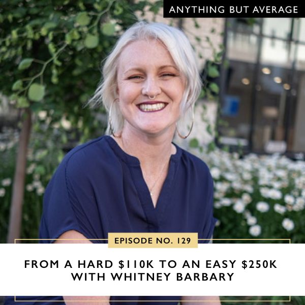 Anything But Average with Lindsey Mango | From a Hard $110K to an Easy $250K with Whitney Barbary