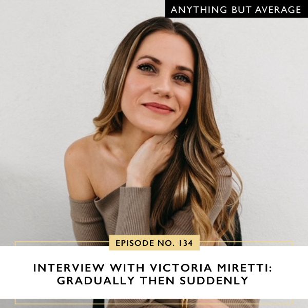 Anything But Average with Lindsey Mango | Interview with Victoria Miretti: Gradually then Suddenly